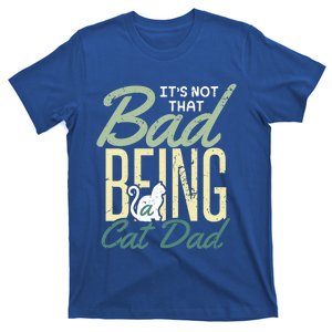 Cat Grandpa Cat Father Its Not That Bad Being A Cat Dad Funny Gift T-Shirt