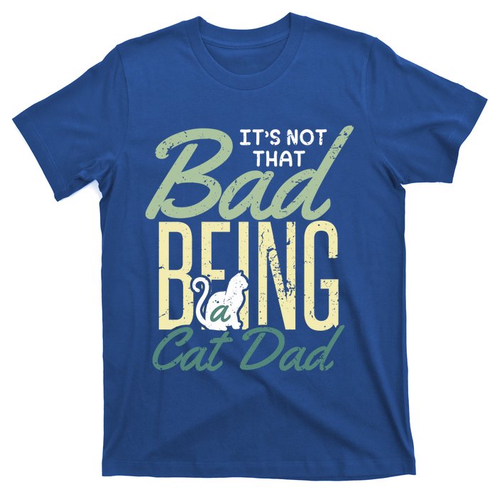 Cat Grandpa Cat Father Its Not That Bad Being A Cat Dad Funny Gift T-Shirt