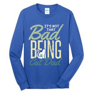 Cat Grandpa Cat Father Its Not That Bad Being A Cat Dad Funny Gift Tall Long Sleeve T-Shirt