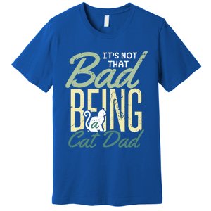 Cat Grandpa Cat Father Its Not That Bad Being A Cat Dad Funny Gift Premium T-Shirt