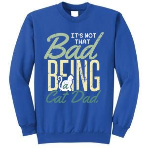 Cat Grandpa Cat Father Its Not That Bad Being A Cat Dad Funny Gift Tall Sweatshirt