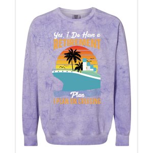 Cruising Gift Cruise I Have A Retiret Plan Cruising Great Gift Colorblast Crewneck Sweatshirt