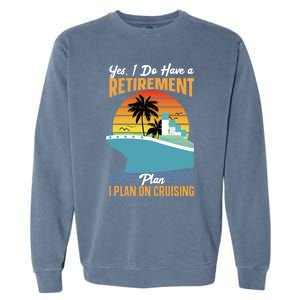 Cruising Gift Cruise I Have A Retiret Plan Cruising Great Gift Garment-Dyed Sweatshirt