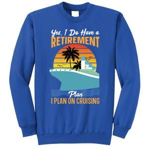 Cruising Gift Cruise I Have A Retiret Plan Cruising Great Gift Sweatshirt