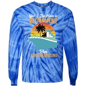 Cruising Gift Cruise I Have A Retiret Plan Cruising Great Gift Tie-Dye Long Sleeve Shirt