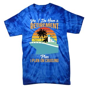 Cruising Gift Cruise I Have A Retiret Plan Cruising Great Gift Tie-Dye T-Shirt