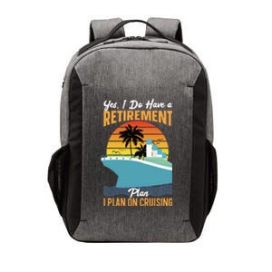 Cruising Gift Cruise I Have A Retiret Plan Cruising Great Gift Vector Backpack