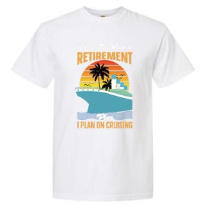 Cruising Gift Cruise I Have A Retiret Plan Cruising Great Gift Garment-Dyed Heavyweight T-Shirt