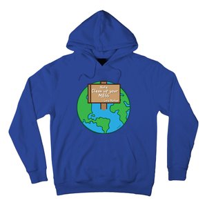 Cool Global Clean Up Your Mess Love Mother Gift Hoodie