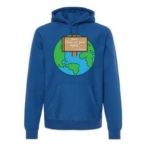 Cool Global Clean Up Your Mess Love Mother Gift Premium Hoodie