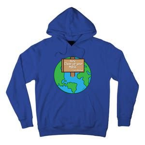 Cool Global Clean Up Your Mess Love Mother Gift Tall Hoodie