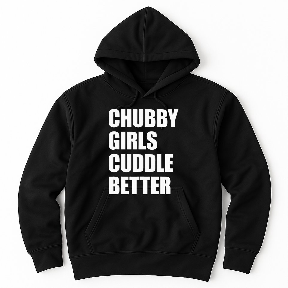 Chubby Girl Cuddle Better Hoodie