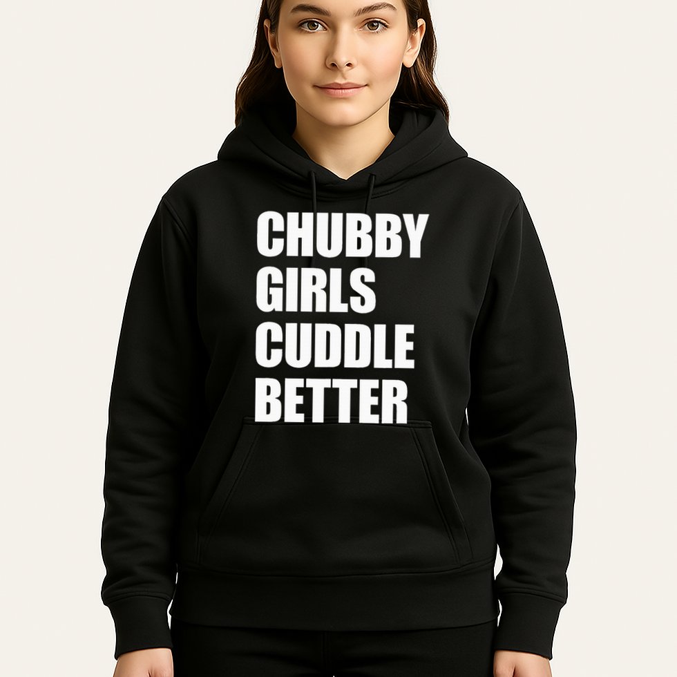 Chubby Girl Cuddle Better Hoodie