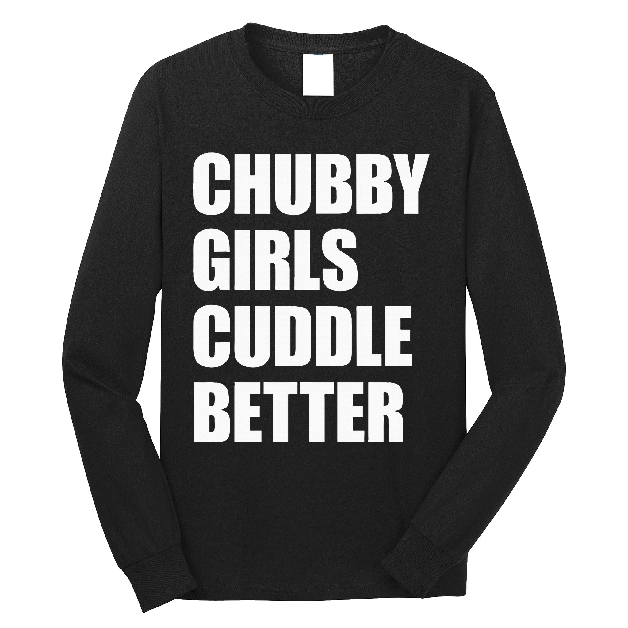 Chubby Girl Cuddle Better Long Sleeve Shirt