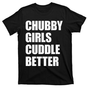 Chubby Girl Cuddle Better T-Shirt