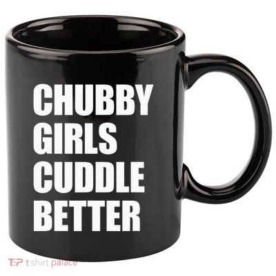 Chubby Girl Cuddle Better 11oz C Handle Ceramic Mug