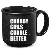 Chubby Girl Cuddle Better 15oz Campfire Ceramic Mug