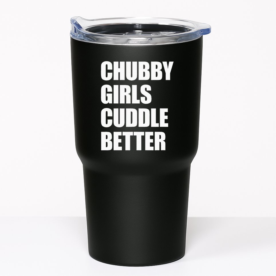 Chubby Girl Cuddle Better Tumbler