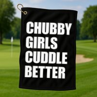 Chubby Girl Cuddle Better Golf Towel