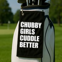 Chubby Girl Cuddle Better Golf Towel