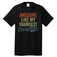 Cool Girl Dad For Awesome Like My Youngest Daughter Tall T-Shirt