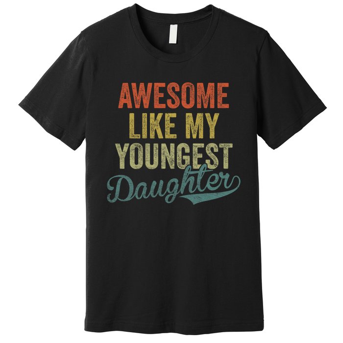 Cool Girl Dad For Awesome Like My Youngest Daughter Premium T-Shirt