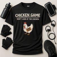 Chicken Game DonT Look At The Chicken Performance Shirt