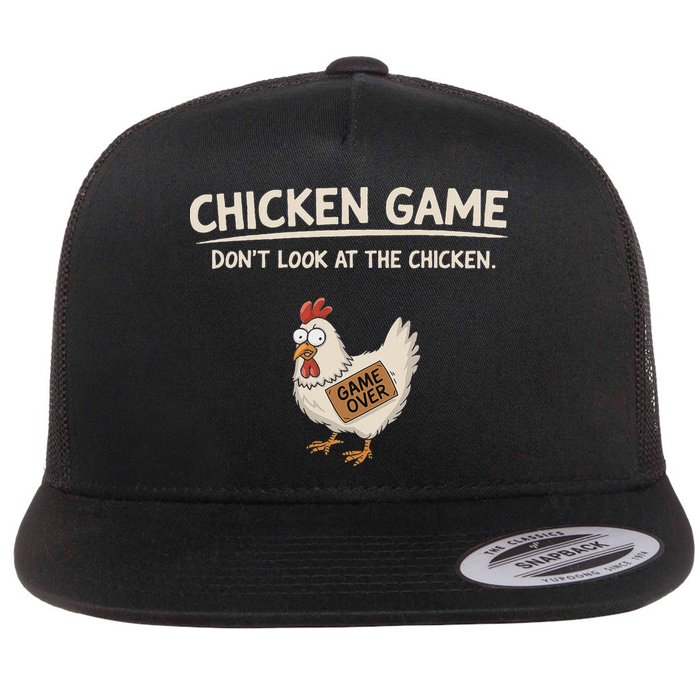 Chicken Game DonT Look At The Chicken Flat Bill Trucker Hat