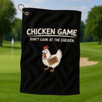 Chicken Game DonT Look At The Chicken Golf Towel