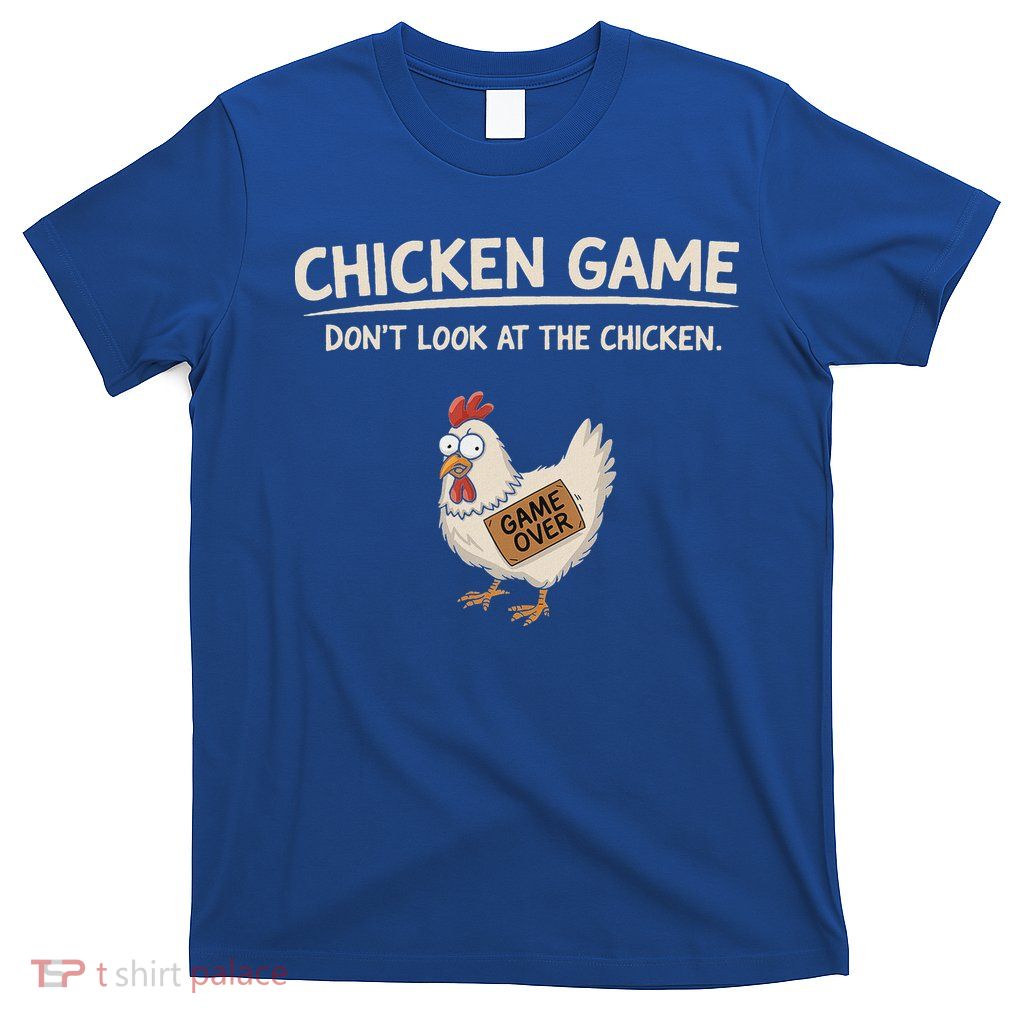 Chicken Game DonT Look At The Chicken T-Shirt