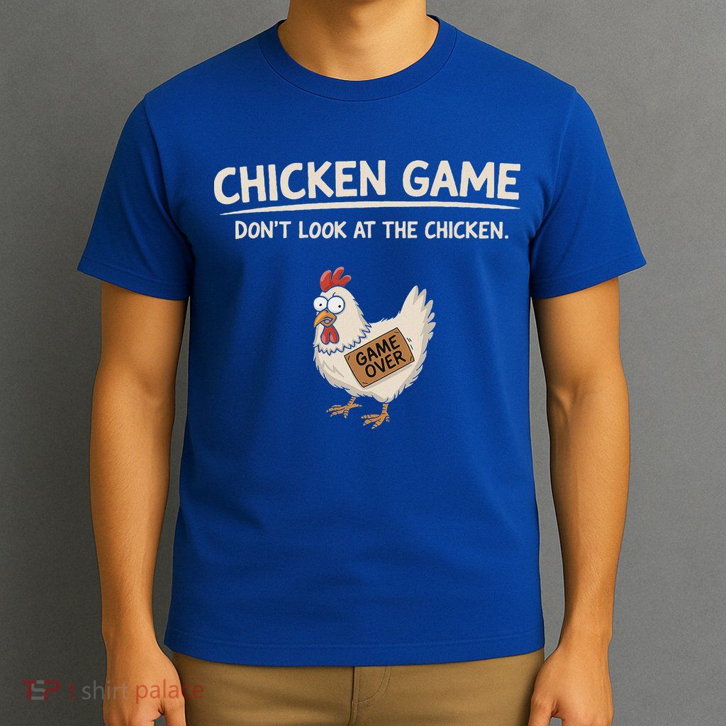 Chicken Game DonT Look At The Chicken T-Shirt