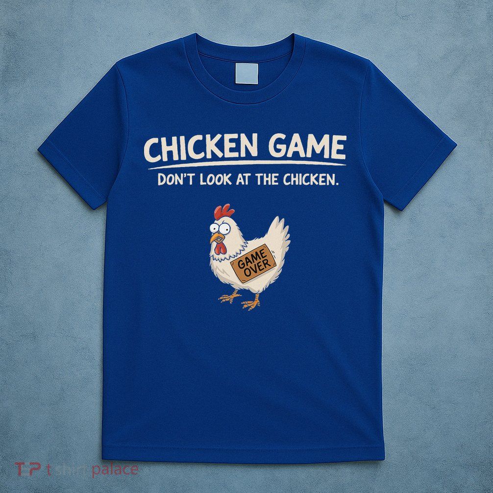 Chicken Game DonT Look At The Chicken T-Shirt