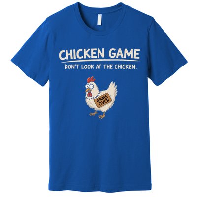 Chicken Game DonT Look At The Chicken Premium T-Shirt
