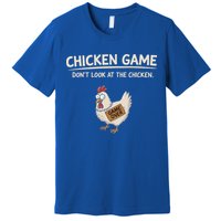 Chicken Game DonT Look At The Chicken Premium T-Shirt
