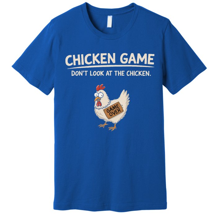 Chicken Game DonT Look At The Chicken Premium T-Shirt