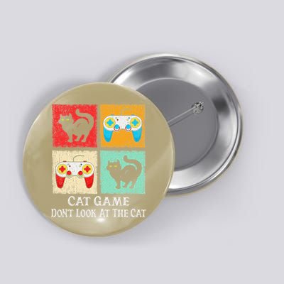 Cat Game Dont-Look At The-Cat Funny Cat For Women Button