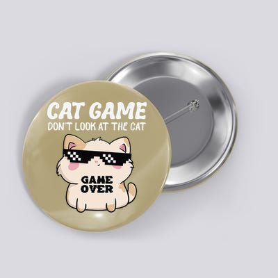 Cat Game Dont-Look At The-Cat Funny Cat For Women Button