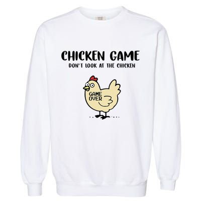 Chicken Game Dont Look At The Chicken Funny Garment-Dyed Sweatshirt
