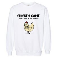 Chicken Game Dont Look At The Chicken Funny Garment-Dyed Sweatshirt