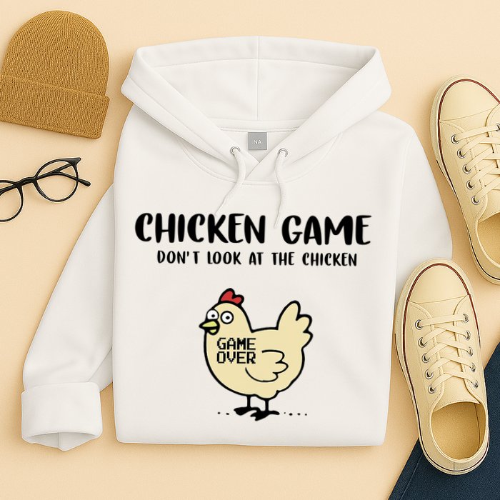Chicken Game Dont Look At The Chicken Funny Hoodie