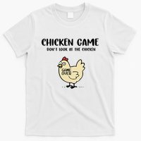 Chicken Game Dont Look At The Chicken Funny T-Shirt