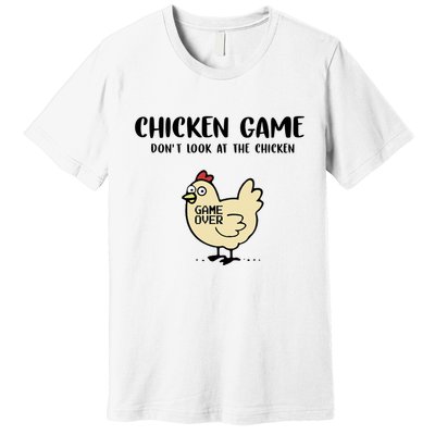Chicken Game Dont Look At The Chicken Funny Premium T-Shirt