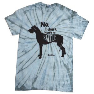 Cute Great Dane Mom Top Large Dog No I Dont Have A Saddle Tie-Dye T-Shirt