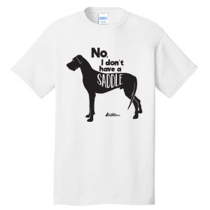 Cute Great Dane Mom Top Large Dog No I Dont Have A Saddle Tall T-Shirt