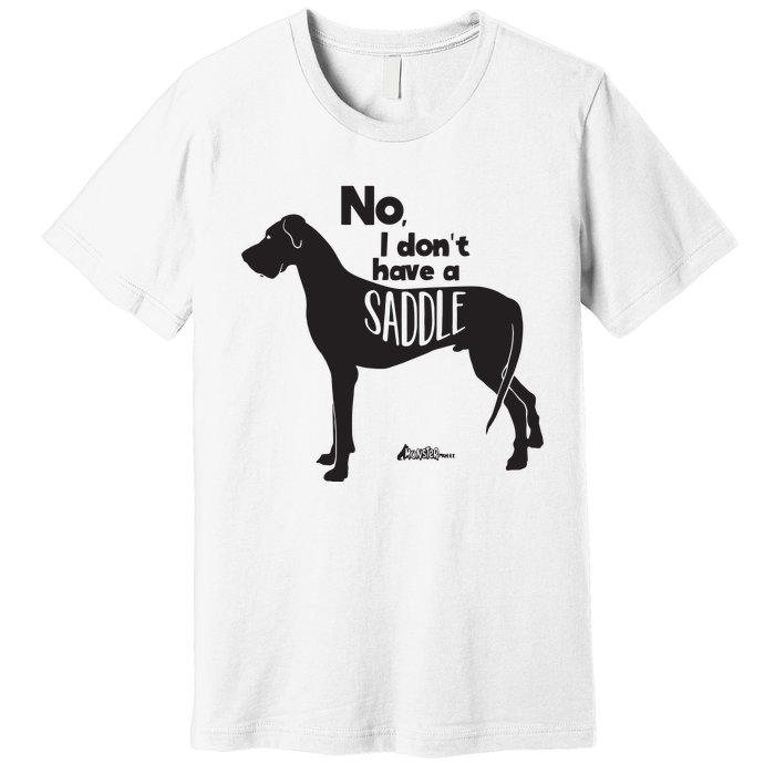 Cute Great Dane Mom Top Large Dog No I Dont Have A Saddle Premium T-Shirt