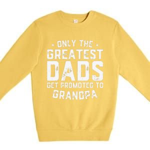 Cute Greatest Dads Get Promoted To Grandpa Fathers Day Premium Crewneck Sweatshirt