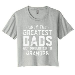 Cute Greatest Dads Get Promoted To Grandpa Fathers Day Women's Crop Top Tee