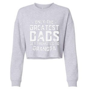 Cute Greatest Dads Get Promoted To Grandpa Fathers Day Cropped Pullover Crew