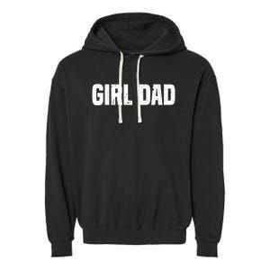 Cool Girl Dad For  Father Super Proud Dad Outnumbered Dad Garment-Dyed Fleece Hoodie