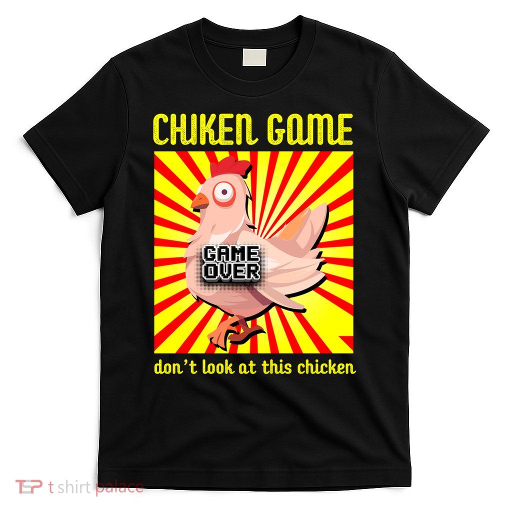 Chicken Game Don't Look At The Chicken Funny T-Shirt